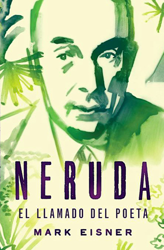 Neruda: el llamado del poeta por Mark Eisner