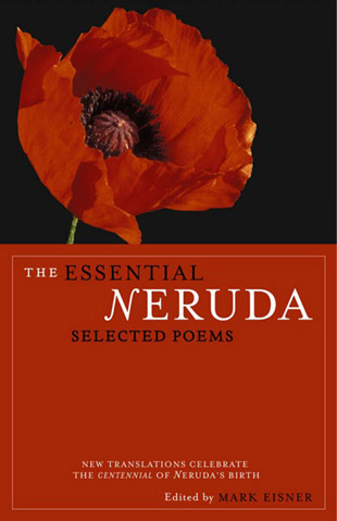 The Essential Neruda: Selected Poems edited by Mark Eisner
